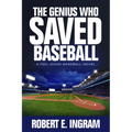 The Genius Who Saved Baseball: A Feel Good Baseball Novel - Hardcover