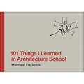 101 Things I Learned in Architecture School - Hardcover