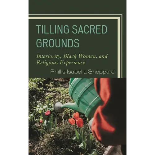 Tilling Sacred Grounds: Interiority, Black Women, and Religious Experience - Paperback