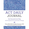 ACT Daily Journal: Get Unstuck and Live Fully with Acceptance and Commitment Therapy - Paperback