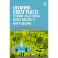 Creating Great Places: Evidence-Based Urban Design for Health and Wellbeing - Paperback