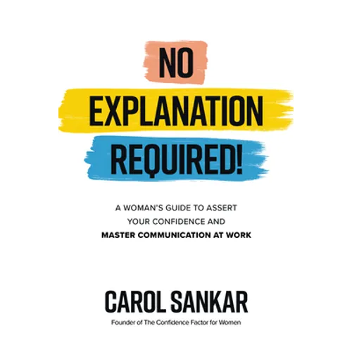 No Explanation Required!: A Woman's Guide to Assert Your Confidence and Communicate to Win at Work - Hardcover