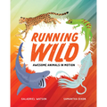 Running Wild: Awesome Animals in Motion - Hardcover