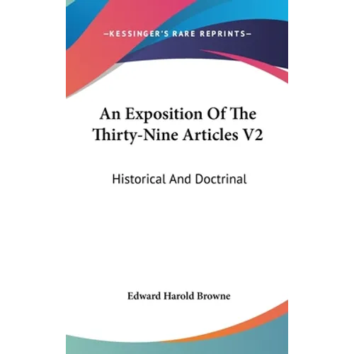 An Exposition Of The Thirty-Nine Articles V2: Historical And Doctrinal - Hardcover