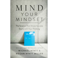 Mind Your Mindset: The Science That Shows Success Starts with Your Thinking - Hardcover