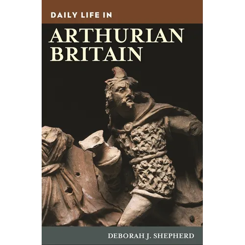 Daily Life in Arthurian Britain - Hardcover