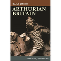Daily Life in Arthurian Britain - Hardcover