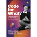 Code for What?: Computer Science for Storytelling and Social Justice - Hardcover