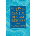375 Essential Oils and Hydrosols - Paperback