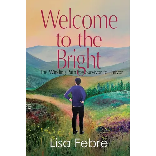 Welcome to the Bright: The Winding Path from Survivor to Thrivor - Paperback