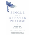 Single for a Greater Purpose: A Hidden Joy in the Catholic Church - Paperback