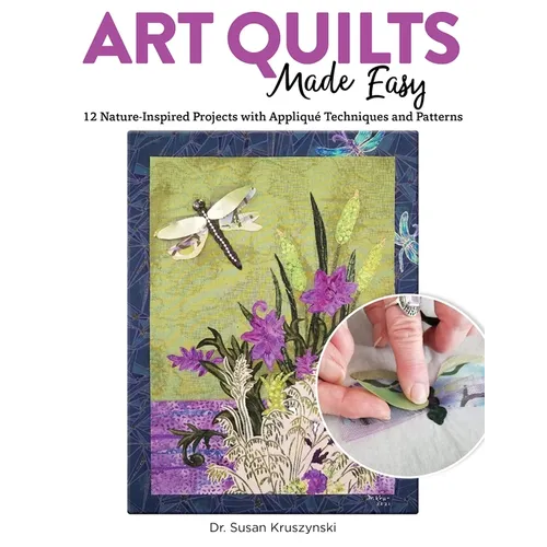 Art Quilts Made Easy: 12 Nature-Inspired Projects with Appliqué Techniques and Patterns - Paperback