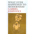 What Ever Happened to Modernism? - Paperback