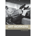 Art Workers: Radical Practice in the Vietnam War Era - Paperback