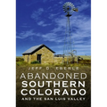 Abandoned Southern Colorado and the San Luis Valley - Paperback