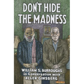 Don't Hide the Madness: William S. Burroughs in Conversation with Allen Ginsberg - Hardcover