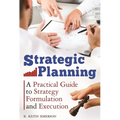 Strategic Planning: A Practical Guide to Strategy Formulation and Execution - Hardcover