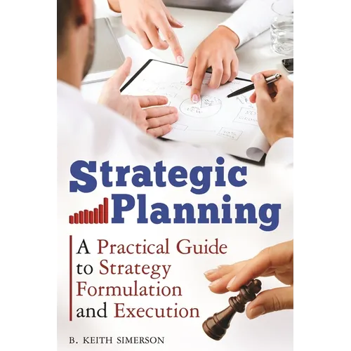 Strategic Planning: A Practical Guide to Strategy Formulation and Execution - Hardcover