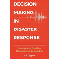 Decision Making in Disaster Response: Strategies for Frontline Humanitarian Responders - Paperback
