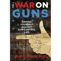 The War on Guns: Arming Yourself Against Gun Control Lies - Hardcover