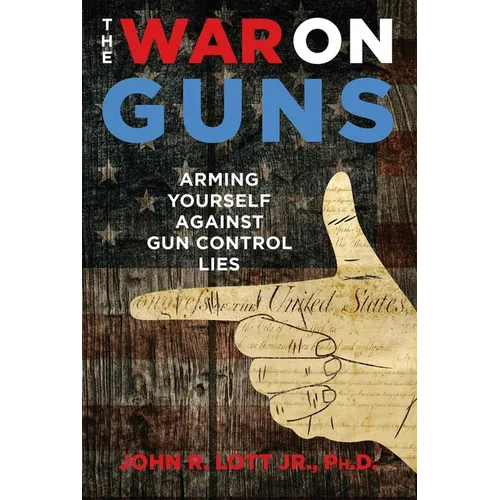 The War on Guns: Arming Yourself Against Gun Control Lies - Hardcover