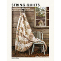 String Quilts: Sustainable Patchwork Projects Using Fabric Scraps - Paperback