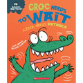 Croc Needs to Wait: A Book about Patience (Behavior Matters) - Paperback