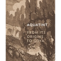 Aquatint: From Its Origins to Goya - Hardcover