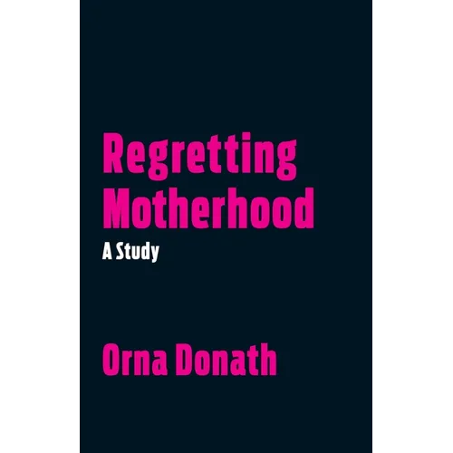 Regretting Motherhood: A Study - Paperback