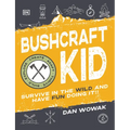 Bushcraft Kid: Survive in the Wild and Have Fun Doing It! - Paperback