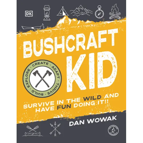 Bushcraft Kid: Survive in the Wild and Have Fun Doing It! - Paperback