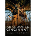 Abandoned Cincinnati - Paperback