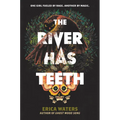 The River Has Teeth - Hardcover