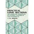 Practical Conic Sections: The Geometric Properties of Ellipses, Parabolas and Hyperbolas - Paperback