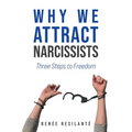 Why We Attract Narcissists: Three Steps to Freedom - Paperback