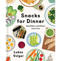Snacks for Dinner: Small Bites, Full Plates, Can't Lose - Hardcover