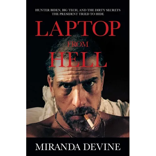 Laptop from Hell: Hunter Biden, Big Tech, and the Dirty Secrets the President Tried to Hide - Hardcover