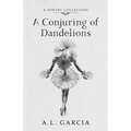 A Conjuring of Dandelions - Paperback