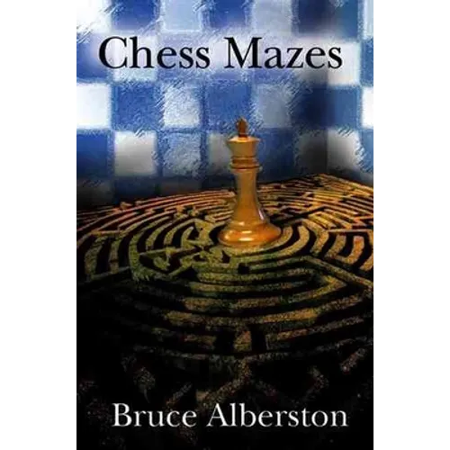 Chess Mazes: A New Kind of Chess Puzzle for Everyone - Paperback
