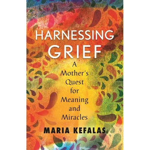Harnessing Grief: A Mother's Quest for Meaning and Miracles - Paperback