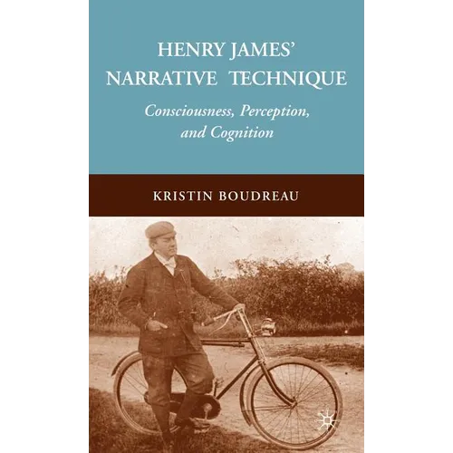 Henry James' Narrative Technique: Consciousness, Perception, and Cognition - Hardcover